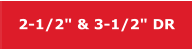 2-1/2" & 3-1/2" DR